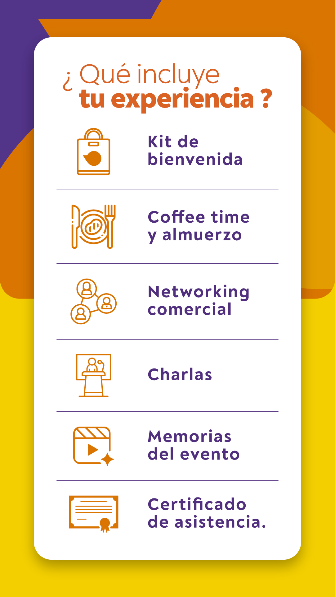 Qué incluye tu experiencia: kit de bienvenida, coffee time y almuerzo, networking comercial, charlas, memorias del evento y certificado de asistencia.