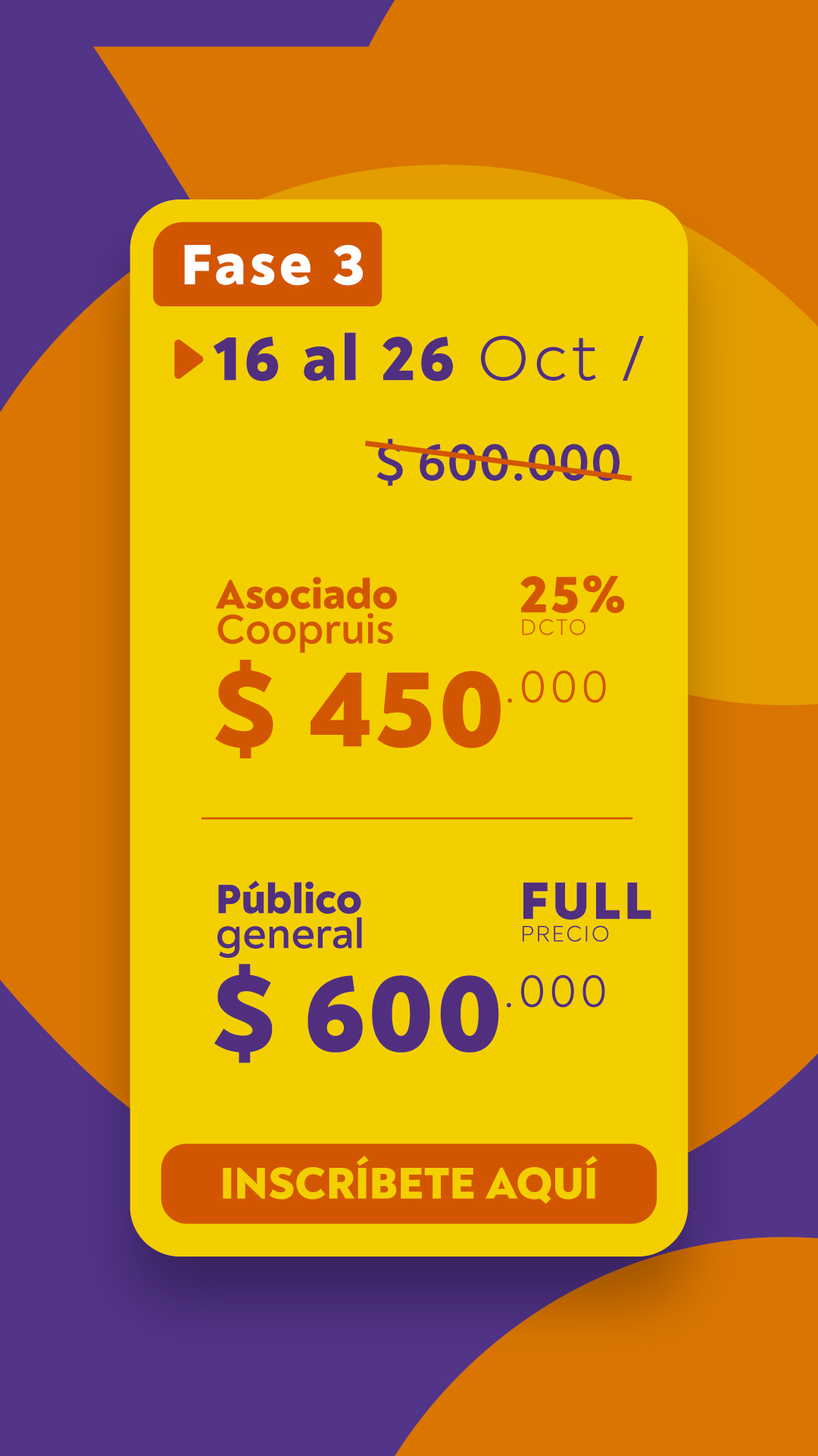 Fase 3: del 16 al 26 de octubre; asociado COOPRUIS $450.000 con 25% de descuento; público general $600.000 a precio full.